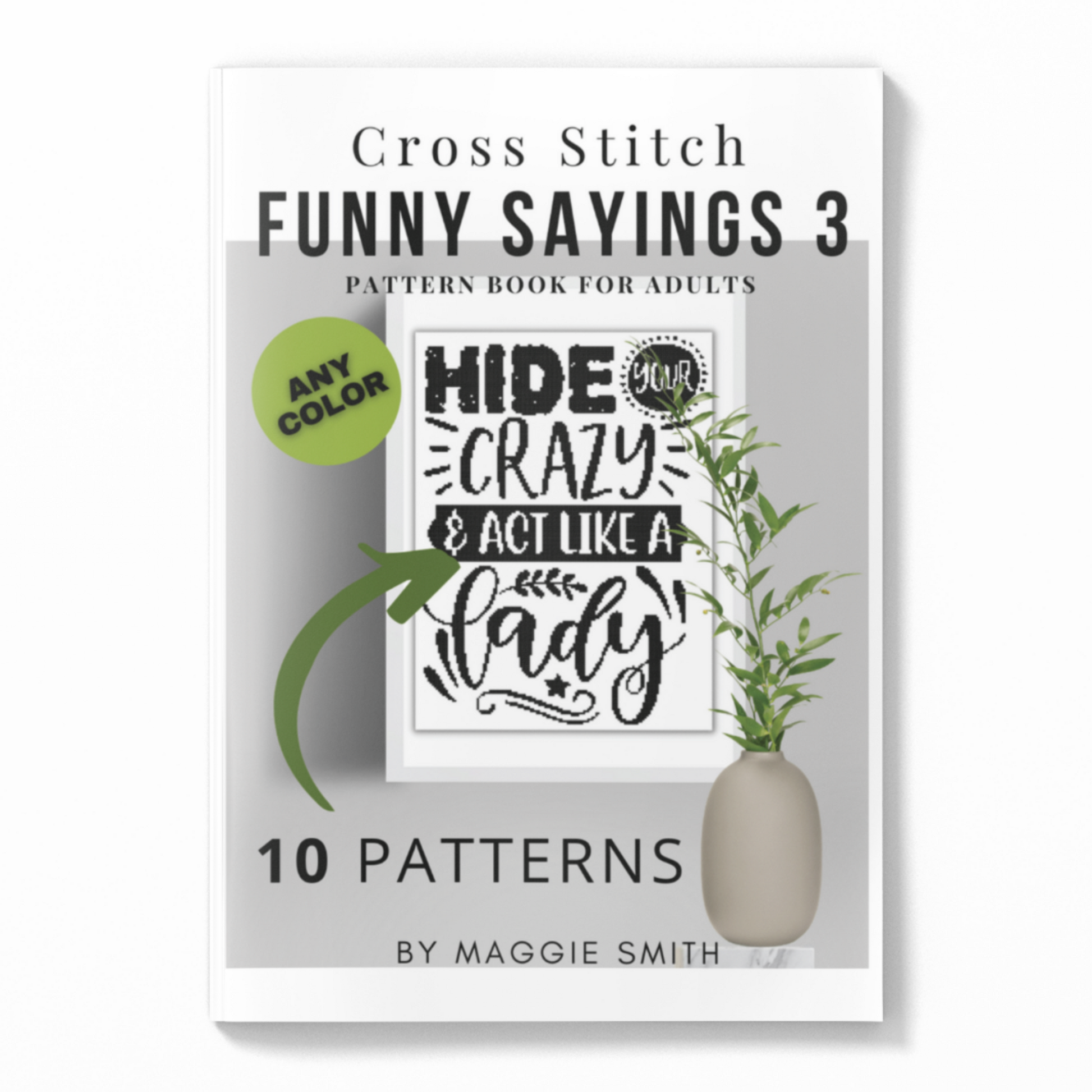 Funny and Snarky Sayings and Quotes. Wonderful assortment of 10 counted cross stitch patterns. Easy to read charts. Monochromatic designs.